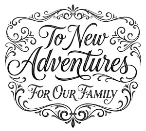 To New Adventures For Our Family